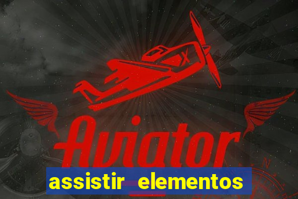 assistir elementos completo dublado